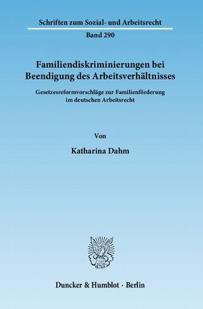 Familiendiskriminierungen bei Beendigung des Arbeitsverhältnisses. von Dahm,  Katharina