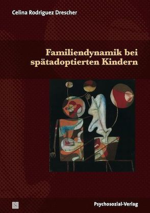 Familiendynamik bei spätadoptierten Kindern von Mitscherlich-Nielsen,  Margarete, Rodriguez Drescher,  Celina