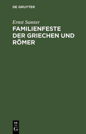 Familienfeste der Griechen und Römer von Samter,  Ernst