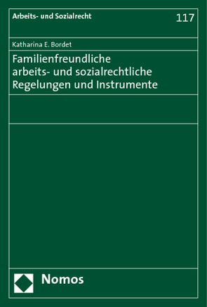 Familienfreundliche arbeits- und sozialrechtliche Regelungen und Instrumente von Bordet,  Katharina E.