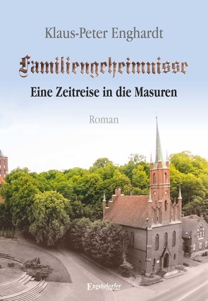 Familiengeheimnisse – Eine Zeitreise in die Masuren von Enghardt,  Klaus-Peter