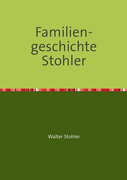 Familiengeschichte Stohler von Stohler,  Walter