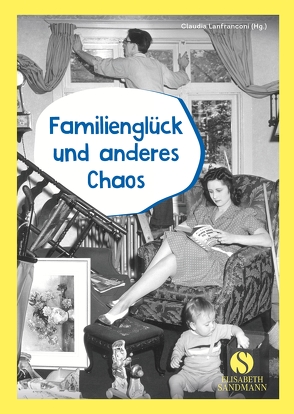 Familienglück und anderes Chaos von Lanfranconi,  Claudia