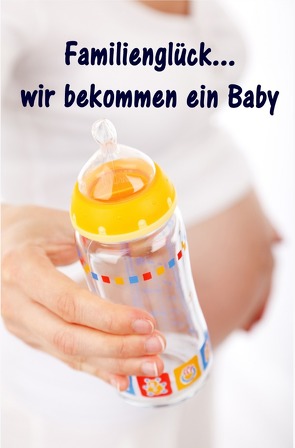 Familienglück…wir bekommen ein Baby von Winter,  Maren