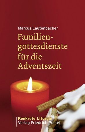 Familiengottesdienste für die Adventszeit von Lautenbacher,  Marcus