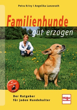 Familienhunde gut erzogen von Krivy,  Petra, Lanzerath,  Angelika