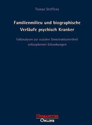 Familienmilieu und biographische Verläufe psychisch Kranker von Steffens,  Tomas