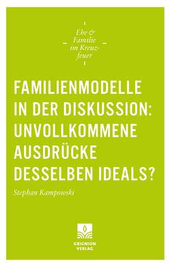 Familienmodelle in der Diskussion: unvollkommene Ausdrücke desselben Ideals? von Kampowski,  Stephan, Weißenberger,  Johanna