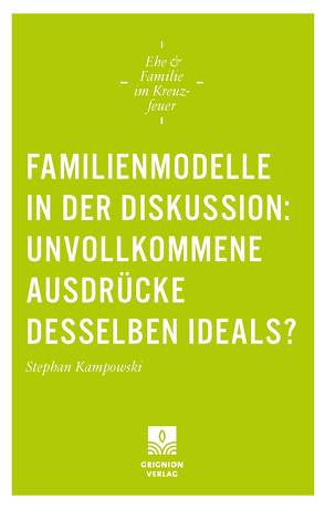 Familienmodelle in der Diskussion: unvollkommene Ausdrücke desselben Ideals? von Kampowski,  Stephan, Weißenberger,  Johanna