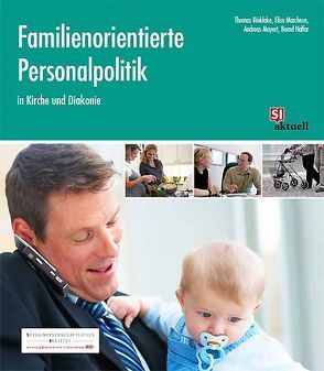 Familienorientierte Personalpolitik in Kirche und Diakonie von Halfar,  Bernd, Marchese,  Elisa, Mayert,  Andreas, Rinklake,  Thomas, Sozialwissenschaftliches Institut der Evangelischen Kirche in Deutschland