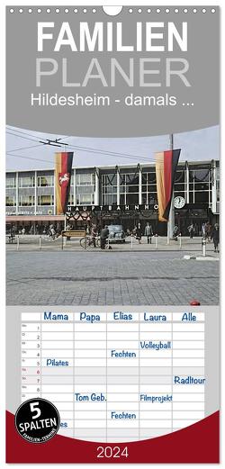 Familienplaner 2024 – Hildesheim – damals … mit 5 Spalten (Wandkalender, 21 x 45 cm) CALVENDO von Schulz-Dostal,  Michael