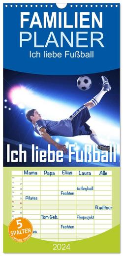 Familienplaner 2024 – Ich liebe Fußball mit 5 Spalten (Wandkalender, 21 x 45 cm) CALVENDO von CALVENDO,  CALVENDO