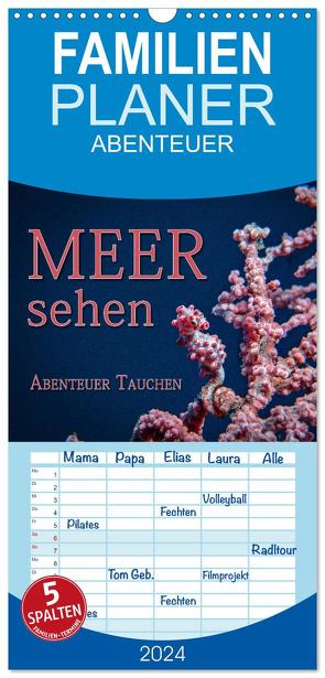 Familienplaner 2024 – Meer sehen – Abenteuer Tauchen mit 5 Spalten (Wandkalender, 21 x 45 cm) CALVENDO von Gödecke,  Dieter