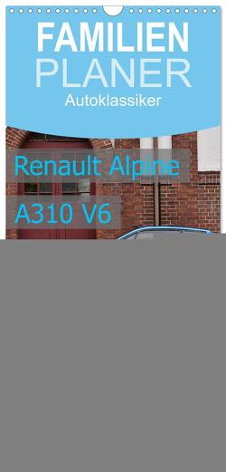 Familienplaner 2024 – Renault Alpine A310 V6 mit 5 Spalten (Wandkalender, 21 x 45 cm) CALVENDO von Laue,  Ingo