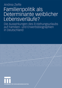 Familienpolitik als Determinante weiblicher Lebensverläufe? von Ziefle,  Andrea