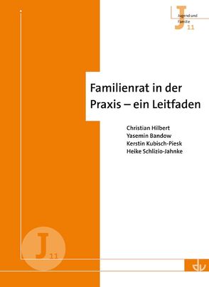 Familienrat in der Praxis – ein Leitfaden von Bandow,  Yasemin, Hilbert,  Christian, Kubisch-Piesk,  Kerstin, Schlizio-Jahnke,  Heike