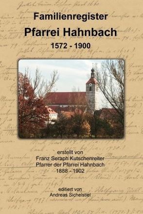 Familienregister Pfarrei Hahnbach 1572-1900 von Kutschenreiter,  Franz Seraph, Sichelstiel,  Andreas