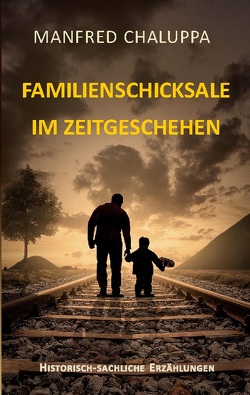 Familienschicksale im Zeitgeschehen von Chaluppa,  Manfred