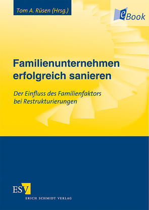 Familienunternehmen erfolgreich sanieren von Boettger,  Andreas, Classen,  Hendrik, Frömbling,  Heinrich, Geiwitz,  Arndt, Groß,  Holger, Haghani,  Sascha, Keppel,  Michael, Knecht,  Thomas, Kormann,  Hermut, Kraus,  Karl-J., Mollbach,  Achim, Reeh,  Dietmar, Rüsen,  Tom, Schlippe,  Arist von, Sieger,  Gert, Wettern,  Georgia von der, Wettern,  Michael von der, Wimmer,  Rudolf, Wisskirchen,  Cornel