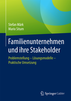 Familienunternehmen und ihre Stakeholder von Märk,  Stefan, Situm,  Mario