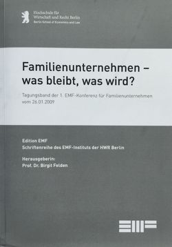 Familienunternehmen – was bleibt, was wird? von Felden,  Birgit, Klein,  Karen, Kural,  Yasemin, Meyer,  Susanne, Schmidt,  Dorothea, Ullmann,  Eva