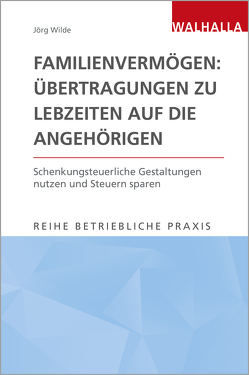 Familienvermögen: Übertragungen zu Lebzeiten auf die Angehörigen von Wilde,  Jörg