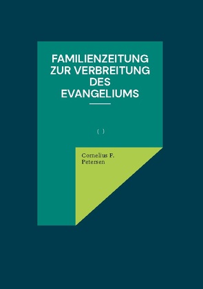 Familienzeitung zur Verbreitung des Evangeliums von Petersen,  Cornelius F.