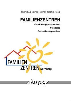 Familienzentren – Entwicklungsperspektiven, Standards und Evaluationsergebnisse von König,  Joachim, Sommer-Himmel,  Roswitha