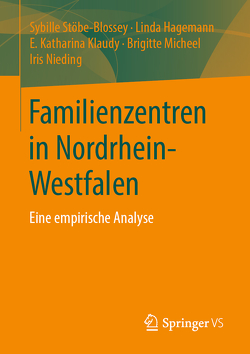 Familienzentren in Nordrhein-Westfalen von Hagemann,  Linda, Klaudy,  E. Katharina, Micheel,  Brigitte, Nieding,  Iris, Stöbe-Blossey,  Sybille