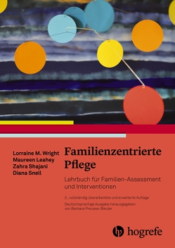 Familienzentrierte Pflege von Börger,  Heike, Leahey,  Maureen, Preusse-Bleuler,  Barbara, Shajani,  Zahra, Snell,  Diana, Wright,  Lorraine M.