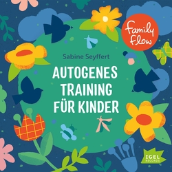 FamilyFlow. Autogenes Training für Kinder von Kamp,  Michael, Kiwit,  Ralf, Seyffert,  Sabine