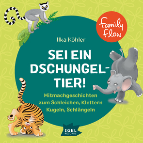 FamilyFlow. Sei ein Dschungeltier! Mitmachgeschichten zum Schleichen, Klettern, Kugeln, Schlängeln von Kamp,  Michael, Kiwit,  Ralf, Köhler,  Ilka