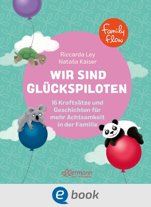 FamilyFlow. Wir sind Glückspiloten von Kaiser,  Nataša, Ley,  Riccarda