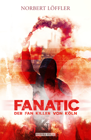 FanatiC Der Fan-Killer von Köln von Löffler,  Norbert