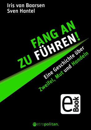 Fang an zu führen! von Baarsen,  Iris, Hantel,  Sven