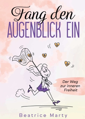 Fang den Augenblick ein von Marty,  Beatrice