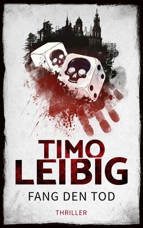 Fang den Tod: Thriller von Leibig,  Timo