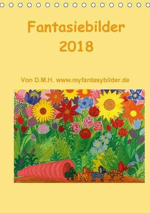 Fantasiebilder 2018 / Planer (Tischkalender 2018 DIN A5 hoch) von D.M.H.