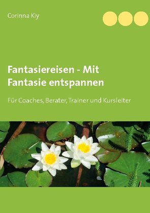 Fantasiereisen – Mit Fantasie entspannen von Kiy,  Corinna