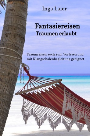 Fantasiereisen – Träumen erlaubt von Laier,  Inga