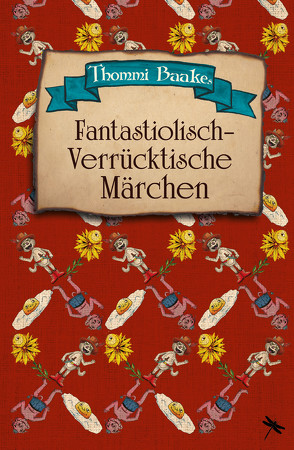 Fantastiolisch-verrücktische Märchen von Baake,  Thommi, Jähngen,  Tim