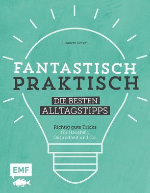 Fantastisch praktisch – Die besten Alltagstipps von Berkau,  Elisabeth