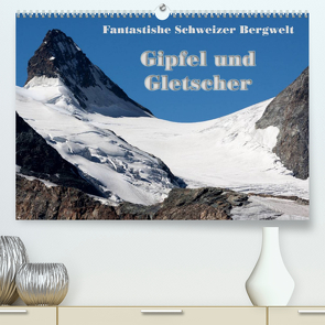 Fantastische Schweizer Bergwelt – Gipfel und Gletscher / CH-Version (Premium, hochwertiger DIN A2 Wandkalender 2023, Kunstdruck in Hochglanz) von Friederich,  Rudolf