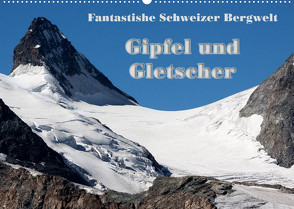 Fantastische Schweizer Bergwelt – Gipfel und Gletscher / CH-Version (Wandkalender 2023 DIN A2 quer) von Friederich,  Rudolf