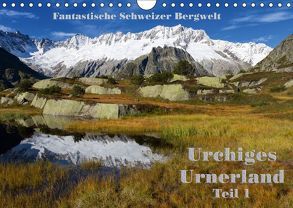 Fantastische Schweizer Bergwelt – Urchiges Urnerland – Teil 1 (Wandkalender 2018 DIN A4 quer) von Friederich,  Rudolf