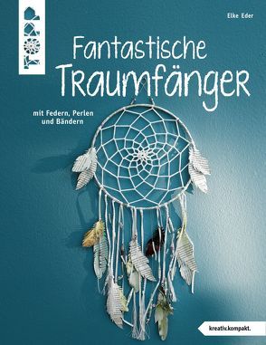 Fantastische Traumfänger (kreativ.kompakt.) von Eder,  Elke