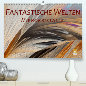 Fantastische Welten Mikrokristalle (Premium, hochwertiger DIN A2 Wandkalender 2022, Kunstdruck in Hochglanz) von Becker,  Silvia