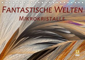 Fantastische Welten Mikrokristalle (Tischkalender 2022 DIN A5 quer) von Becker,  Silvia