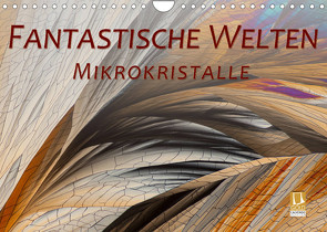 Fantastische Welten Mikrokristalle (Wandkalender 2022 DIN A4 quer) von Becker,  Silvia