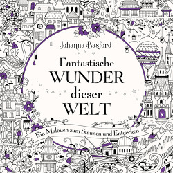 Fantastische Wunder dieser Welt von Basford,  Johanna